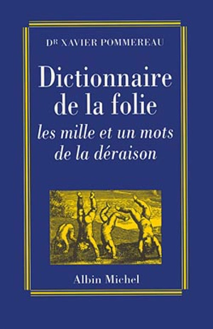 Dictionnaire de la folie : les mille et un mots de la déraison - Xavier Pommereau