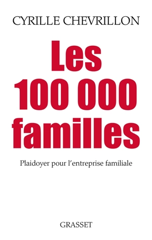 Les 100.000 familles : plaidoyer pour l'entreprise familiale - Cyrille Chevrillon