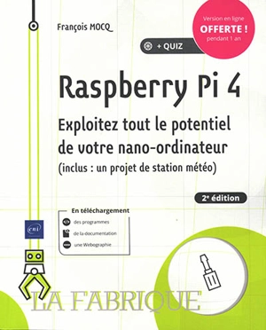 Raspberry Pi 4 : exploitez tout le potentiel de votre nano-ordinateur (inclus un projet de station météo) - François Mocq