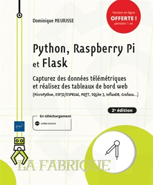 Python, Raspberry Pi et Flask : capturez des données télémétriques et réalisez des tableaux de bord web (MicroPython, ESP32-ESP 8266, MQTT, SQLite 3, InfluxDB, Grafana...) - Dominique Meurisse