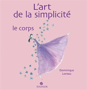 L'art de la simplicité. Vol. 2. Le corps - Dominique Loreau