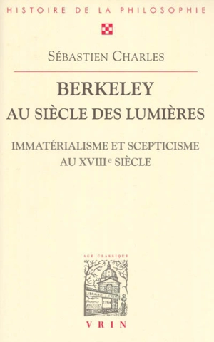 Berkeley au siècle des lumières : immatérialisme et scepticisme au XVIIIe siècle - Sébastien Charles