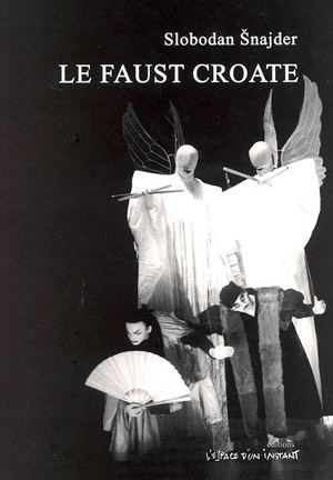 Le Faust croate - Slobodan Snajder