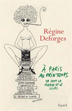 A Paris, au printemps, ça sent la merde et le lilas - Régine Deforges