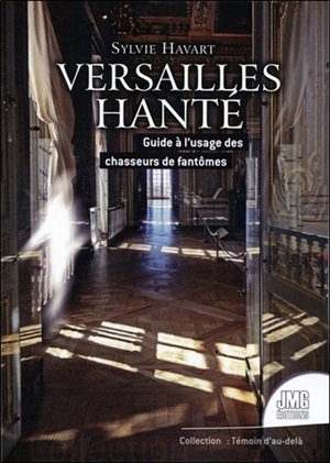 Versailles hanté : guide à l'usage des chasseurs de fantômes - Sylvie Havart