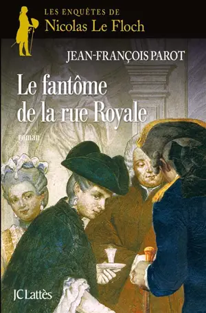 Les enquêtes de Nicolas Le Floch, commissaire au Châtelet. Le fantôme de la rue Royale - Jean-François Parot