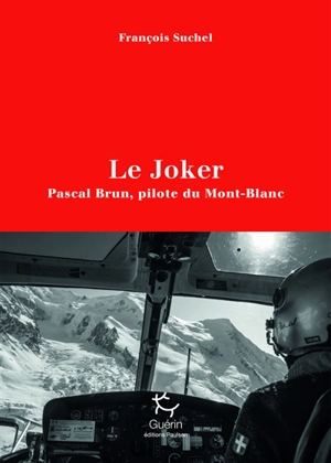 Le joker : Pascal Brun, pilote du Mont-Blanc - François Suchel
