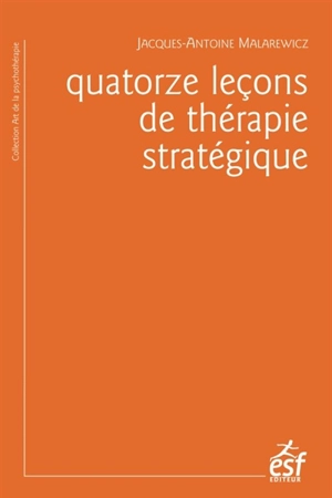 Quatorze leçons de thérapie stratégique - Jacques-Antoine Malarewicz