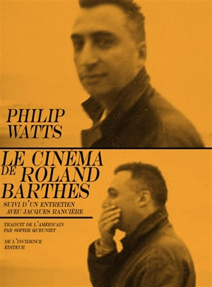 Le cinéma de Roland Barthes : suivi d'un entretien avec Jacques Rancière - Philip Watts