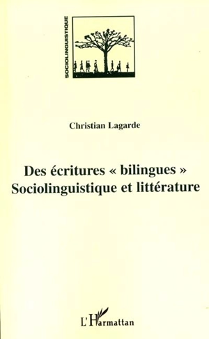 Des écritures bilingues : sociolinguistique et littérature - Christian Lagarde