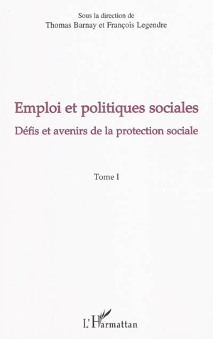 Emploi et politiques sociales. Vol. 1. Défis et avenir de la protection sociale - Journées d'économie sociale (29 ; 2009 ; Créteil)