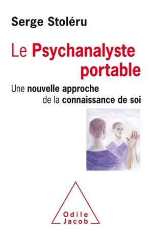 Le psychanalyste portable : une nouvelle approche de la connaissance de soi - Serge Stoléru