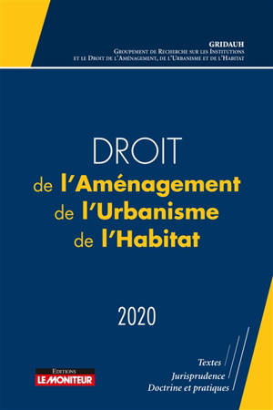 Droit de l'aménagement, de l'urbanisme, de l'habitat : 2020 - Groupement de recherche sur les institutions et le droit de l'aménagement, de l'urbanisme et de l'habitat (France)