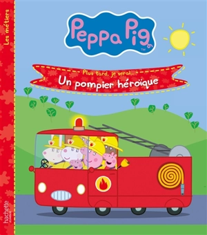 Peppa Pig : plus tard, je serai... : un pompier héroïque - Neville Astley