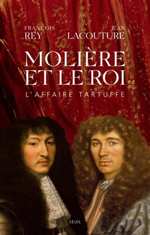 Molière et le roi : l'affaire Tartuffe - François Rey