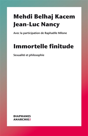 Immortelle finitude : sexualité et philosophie - Mehdi Belhaj Kacem