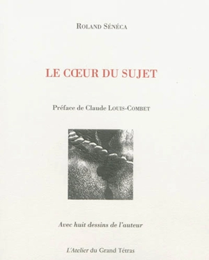 Le coeur du sujet - Roland Sénéca