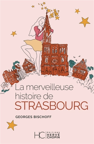 La merveilleuse histoire de Strasbourg - Georges Bischoff