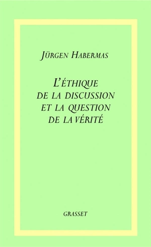 L'éthique de la discussion et la question de la vérité - Jürgen Habermas