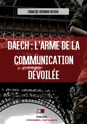 Daech : l'arme de la communication dévoilée - François-Bernard Huyghe