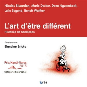 L'art d'être différent : histoires de handicaps : entretiens avec Blandine Bricka