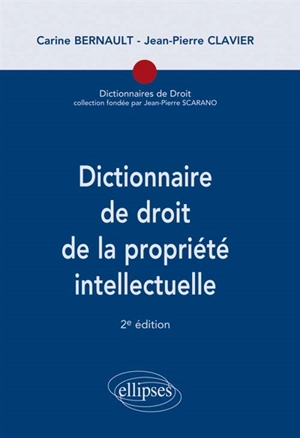 Dictionnaire de droit de la propriété intellectuelle - Carine Bernault