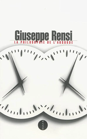 La philosophie de l'absurde. Giuseppe Rensi : le scepticisme. Giuseppe Rensi et le miroir du nihilisme - Giuseppe Rensi
