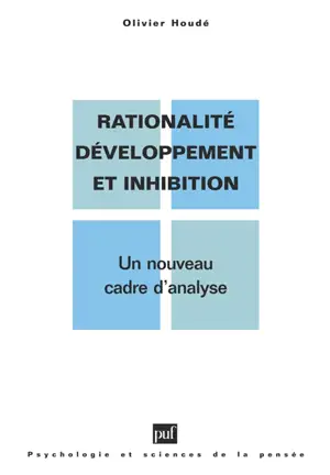 Rationalité, développement et inhibition : un nouveau cadre d'analyse - Olivier Houdé