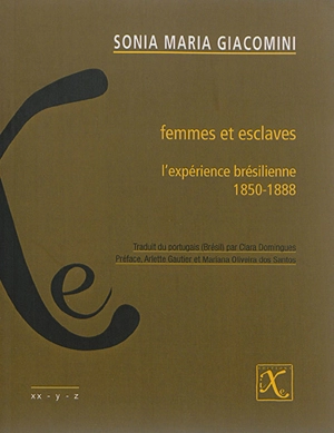 Femmes et esclaves : l'expérience brésilienne, 1850-1888 - Sonia Maria Giacomini