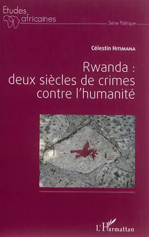 Rwanda : deux siècles de crimes contre l'humanité - Célestin Hitimana