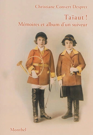 Taïaut ! : mémoires et album d'un suiveur - Christiane Convert Desprez