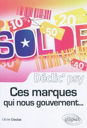 Ces marques qui nous gouvernent... : comment se servent-elles de notre psychologie pour nous faire céder ? - Cécile Cloulas