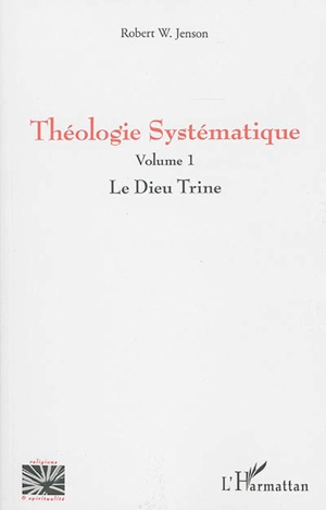 Théologie systématique. Vol. 1. Le Dieu Trine - Robert W. Jenson