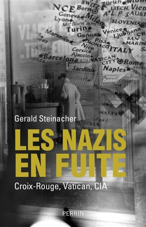 Les nazis en fuite : Croix-Rouge, Vatican, CIA - Gerald Steinacher