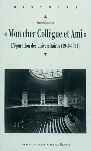 Mon cher collègue et ami... : l'épuration des universitaires (1940-1953) - François Rouquet