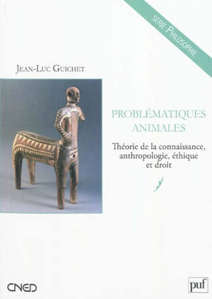 Problématiques animales : théorie de la connaissance, anthropologie, éthique et droit - Jean-Luc Guichet