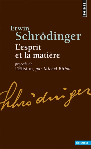 L'esprit et la matière. L'élision : essai sur la philosophie d'E. Schrödinger - Erwin Schrödinger