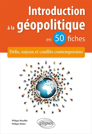 Introduction à la géopolitique en 50 fiches : défis, enjeux et conflits contemporains - Philippe Mocellin