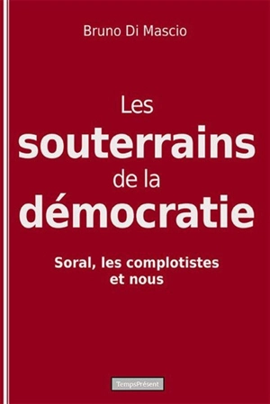 Les souterrains de la démocratie : Soral, les complotistes et nous - Bruno Di Mascio