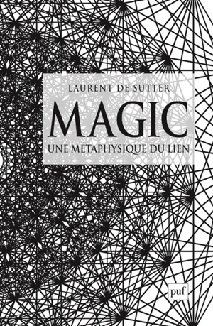 Magic : une métaphysique du lien - Laurent De Sutter