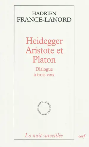 Heidegger, Aristote et Platon : dialogue à trois voix - Hadrien France-Lanord