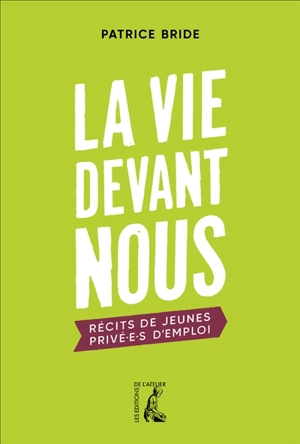 La vie devant nous : récits de jeunes privé.e.s d'emploi