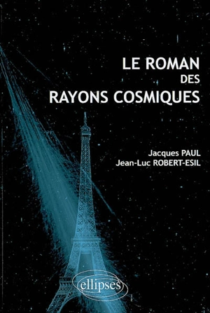 Le roman des rayons cosmiques - Jacques Paul