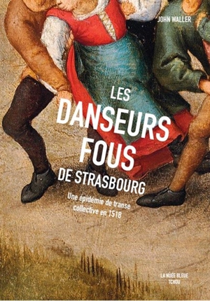 Les danseurs fous de Strasbourg : une épidémie de transe collective en 1518 - John Waller