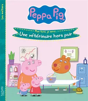 Peppa Pig : plus tard, je serai... : une vétérinaire hors pair - Neville Astley