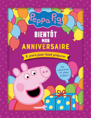 Peppa Pig : bientôt mon anniversaire : 8 jours pour tout préparer