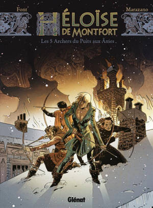 Héloïse de Montfort. Vol. 1. Les 5 archers du puits aux âmes - Richard Marazano