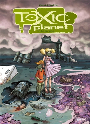 Toxic planet : intégrale - David Ratte