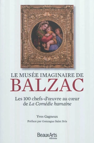 Le musée imaginaire de Balzac : les 100 chefs-d'oeuvre au coeur de La Comédie humaine - Yves Gagneux