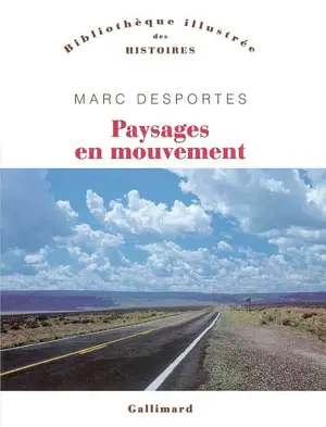 Paysages en mouvement : transports et perception de l'espace (XVIIIe-XXe siècle) - Marc Desportes